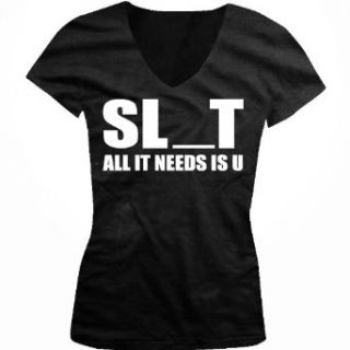 SL_T, All It Needs Is U Ladies Junior Fit V neck T shirt, Funny Slut All That's Clothing