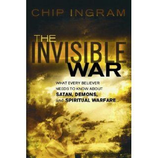Invisible War, The What Every Believer Needs to Know about Satan, Demons, and Spiritual Warfare [Paperback] [2008] (Author) Chip Ingram Books