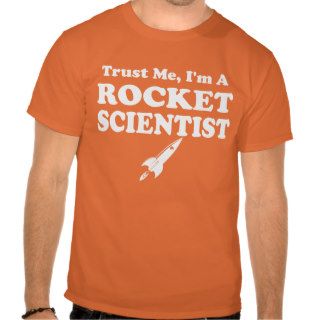 Trust Me I'm a Rocket Scientist Tees