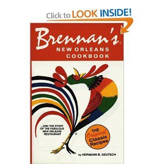 Brennan's New Orleans Cookbookand the Story of the Fabulous New Orleans Restaurant [The Original Classic Recipes] Hermann B. Deutsch 9780882893822 Books