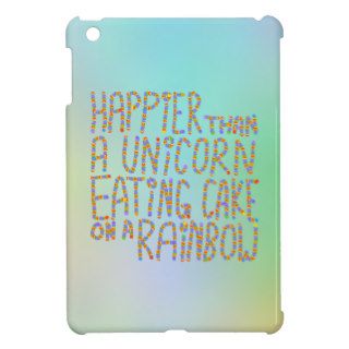 Happier Than A Unicorn Eating Cake On A Rainbow. iPad Mini Covers