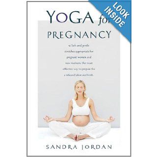 Yoga for Pregnancy Ninety Two Safe, Gentle Stretches Appropriate for Pregnant Women & New Mothers Sandra Jordan 9780312023225 Books