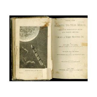 From the Earth to the Moon Direct in Ninety Seven Hours and Twenty Minutes And a Trip Round It. Jules Verne Books