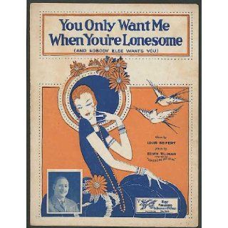 You Only Want Me When You're Lonesome (And Nobody Else Wants You) Edwin (Music) / Seifert, Louis (Lyrics) Tillman Books