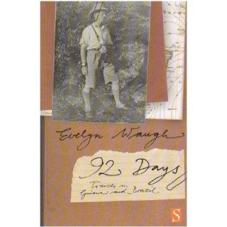 Ninety two Days A Journey in Guiana and Brazil, 1932 Evelyn Waugh 9781897959534 Books