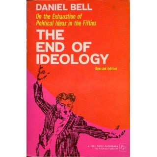 The End of Ideology Daniel Bell 9780029022306 Books