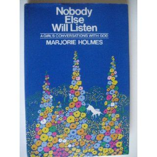 Nobody Else Will Listen; A Girl's Conversations With God. Marjorie Holmes 9780385044585 Books