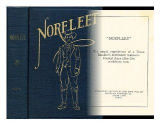 "Norfleet" The actual experiences of a Texas rancher's 30, 000 mile transcontinental chase after five confidence men J. Frank Norfleet 9781111666170 Books