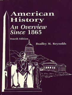 American History an Overview Since 1865 (College of the Canyons and California State University, Nor Bradley M. Reynolds 9780073047584 Books