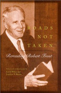 Roads Not Taken Rereading Robert Frost Earl J. Wilcox, Jonathan N. Barron 9780826213051 Books