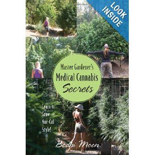 Master Gardener's Medical Cannabis Secrets Learn to Grow Marijuana Nor Cal Style Bodhi Moon 9781478718390 Books