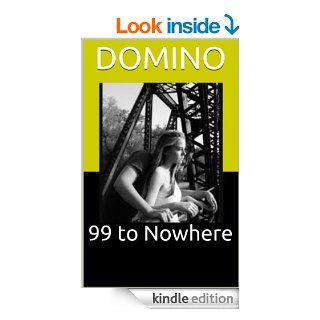 99 to Nowhere   Kindle edition by DOMINO. Literature & Fiction Kindle eBooks @ .