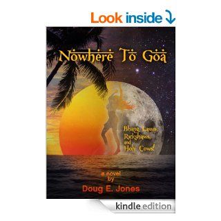 Nowhere To Goa Bhang Lassis, Rickshaws, and Holy Cows eBook Doug E. Jones Kindle Store