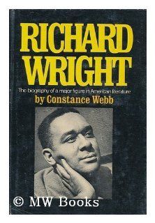 Richard Wright A Biography Constance Webb 9780399106958 Books