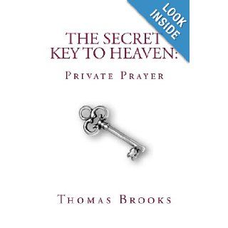 The Secret Key to Heaven Private Prayer Thomas Brooks 9781479247738 Books