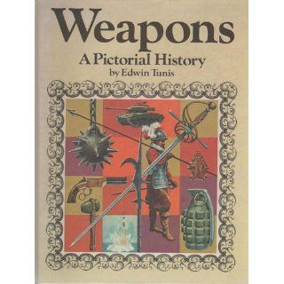 Weapons A Pictorial History Edwin Tunis 9780529037022 Books