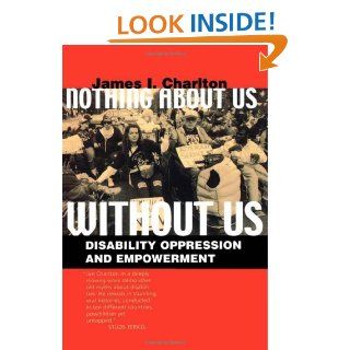Nothing About Us Without Us Disability Oppression and Empowerment James I. Charlton 9780520224810 Books