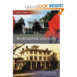 Worcester County (Then and Now) Robin Chandler Miles, Norma Miles 9780738582221 Books