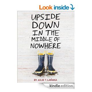 Upside Down in the Middle of Nowhere   Kindle edition by Julie T. Lamana. Children Kindle eBooks @ .