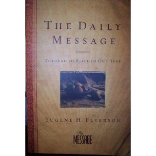 The Daily Message Through the Bible in One Year Eugene H. Peterson 9781600063572 Books