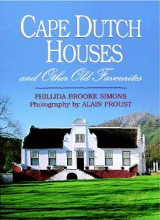 Cape Dutch Houses and Other Old Favourites Phillida Brooke Simons, Alain Proust 9781874950479 Books