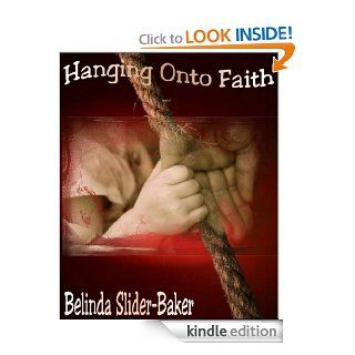 Hanging Onto Faith   Kindle edition by Belinda Slider Baker. Literature & Fiction Kindle eBooks @ .