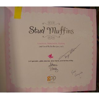 Stud Muffins Luscious, Delectable, Yummy (and Good Muffin Recipes, too) Judi Guizado, Gilda Jimenez, Shari Hartz, Tammy Aldag 9781599213545 Books