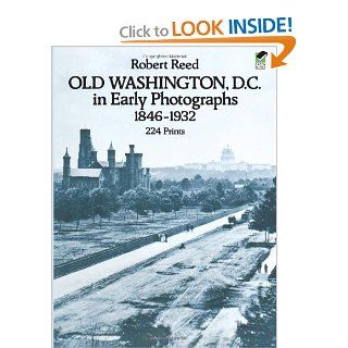 Old Washington, D.C. in Early Photographs, 1846 1932 Robert Reed 9780486238692 Books