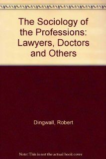 The Sociology of the Professions Lawyers, Doctors and Others Robert Dingwall, Philip Lewis 9780312740757 Books