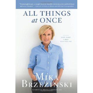 By Mika Brzezinski All Things at Once Books