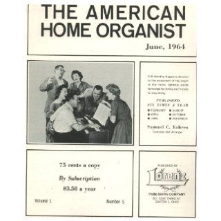 The American Home Organist June 1964, Includes Sheet Music for America the Beautiful, Funeral March of a Marionette (TV Theme Song), Little Brown Church in the Vale, Stars of the Summer Night and Others Samuel C. Yahres Books