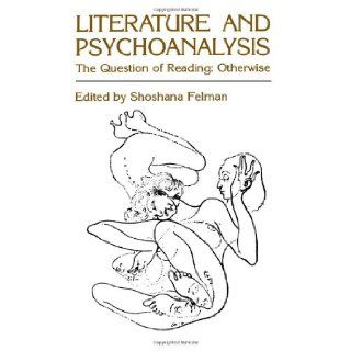 Literature and Psychoanalysis The Question of Reading Otherwise Shoshana Felman 9780801827549 Books