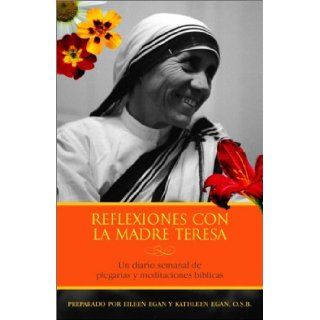Reflexiones con la Madre Teresa Un diario semanal de meditaciones bblicas y plegarias (Spanish Edition) Kathleen Egan, Eileen Egan, Vicente Echerri 9781400002986 Books