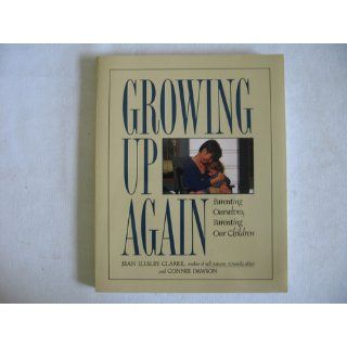 Growing Up Again Parenting Ourselves, Parenting Our Children Jean Illsley Clarke, Connie Dawson 9781568381909 Books