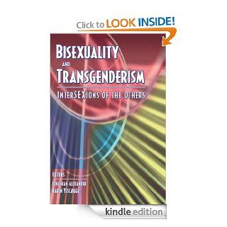 Bisexuality and Transgenderism InterSEXions of the Others eBook Fritz Klein, Karen Yescavage, Jonathan Alexander Kindle Store