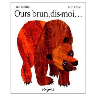 Ours Brun   Dis moi  French edition of Brown Bear, Brown Bear, What Do You See? BIll Martin, Eric Carle 9780785913948 Books