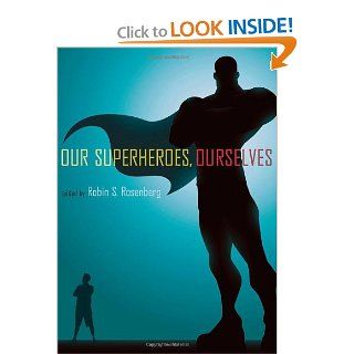 Our Superheroes, Ourselves (9780199765812) Robin S. Rosenberg Books