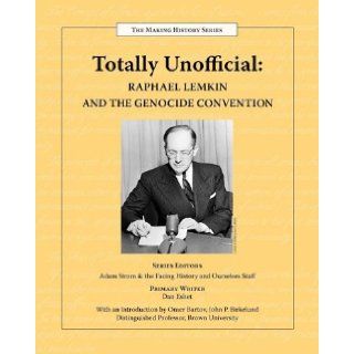 Totally Unofficial Raphael Lemkin and the Genocide Convention (9780983787020) Facing History and Ourselves Books