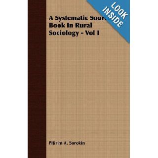 A Systematic Source Book In Rural Sociology   Vol I Pitirim A. Sorokin 9781406772944 Books
