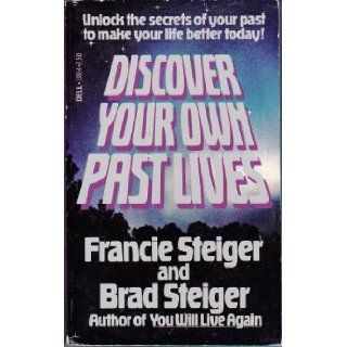 Discover Your Own Past Lives Francie Steiger, Brad Steiger 9780440138648 Books