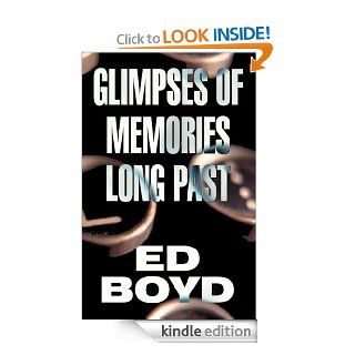 Glimpses of Memories Long Past eBook Ed Boyd, Ed Boyd Kindle Store