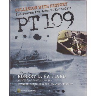 Collision With History The Search For John F. Kennedy's PT 109 Robert D. Ballard, Michael Hamilton Morgan 9780792268765 Books