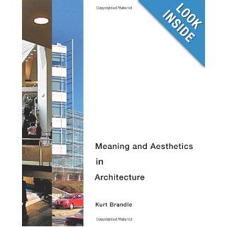 Meaning and Aesthetics in Architecture Kurt Brandle 9780984727117 Books