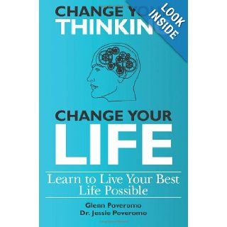 Change Your Thinking, Change Your Life, Learn to Live Your Best Life Possible Glenn Poveromo, Dr. Jessie Poveromo PsyD. 9781461058182 Books