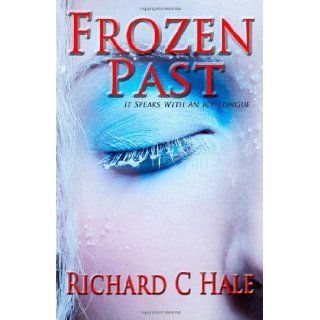 Frozen Past Richard C Hale 9781475007671 Books