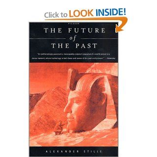 The Future of the Past Alexander Stille 9780312420949 Books