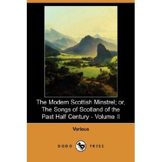 The Modern Scottish Minstrel; Or, the Songs of Scotland of the Past Half Century   Volume II (Dodo Press) Various, Charles Rogers 9781406573879 Books