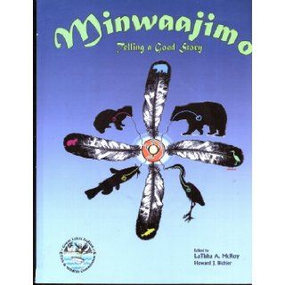 Minwaajimo Telling a Good Story   Preserving Ojibwe Treaty Rights for the Past 25 Years [Includes DVD] LaTisha A. McRoy & Howard J. Bichler 9780966582055 Books