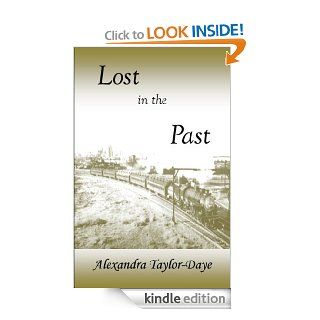 Lost in the Past eBook Alexandra Taylor Daye Kindle Store