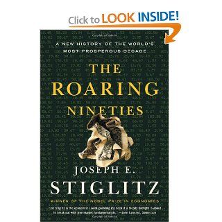 The Roaring Nineties A New History of the World's Most Prosperous Decade Joseph E. Stiglitz 9780393326185 Books